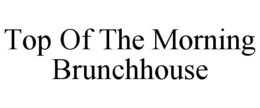 top of the morning brunchhouse