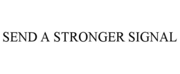 send a stronger signal