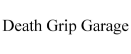 death grip garage