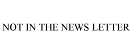 not in the news letter