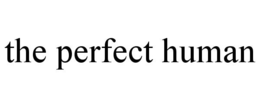 the perfect human