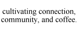 cultivating connection, community, and coffee.
