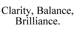 clarity, balance, brilliance.
