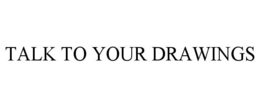 talk to your drawings