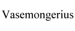 vasemongerius
