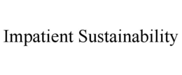 impatient sustainability