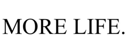 more life.