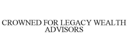 crowned for legacy wealth advisors