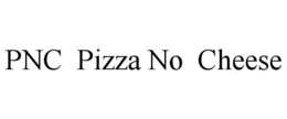 pnc pizza no cheese