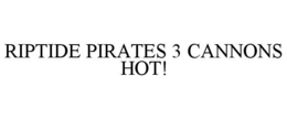 riptide pirates 3 cannons hot!