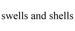 swells and shells