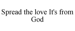 spread the love it's from god