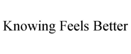 knowing feels better