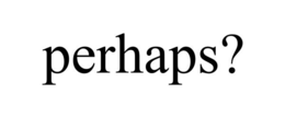 perhaps?