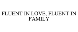 fluent in love, fluent in family
