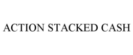 action stacked cash