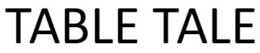 table tale