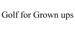 golf for grown ups
