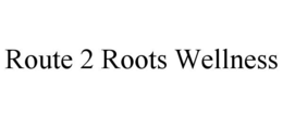 route 2 roots wellness