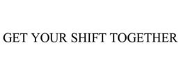 get your shift together