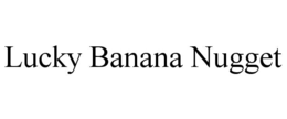 lucky banana nugget