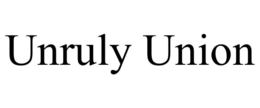 unruly union