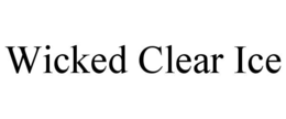 wicked clear ice