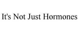 it's not just hormones
