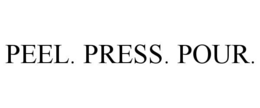 peel. press. pour.