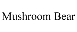 mushroom bear