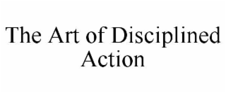 the art of disciplined action