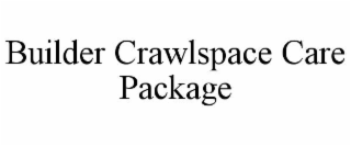 builder crawlspace care package