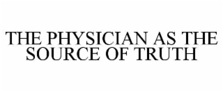 the physician as the source of truth