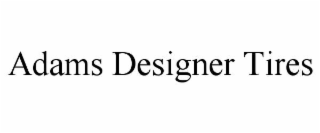 adams designer tires