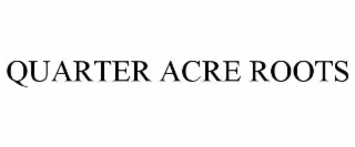 quarter acre roots