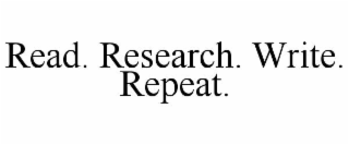 read. research. write. repeat.