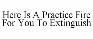 here is a practice fire for you to extinguish