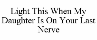 light this when my daughter is on your last nerve