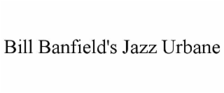 bill banfield's jazz urbane