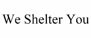 we shelter you
