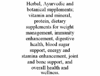 herbal, ayurvedic and botanical supplements; vitamin and mineral, protein, dietary supplements for weight management, immunity enhancement, digestive health, blood sugar support, energy and stamina enhancement, joint and bone support, and overall health a