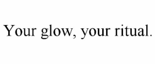 your glow, your ritual.