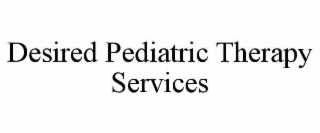 desired pediatric therapy services