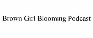 brown girl blooming podcast