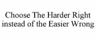 choose the harder right instead of the easier wrong