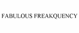 fabulous freakquency
