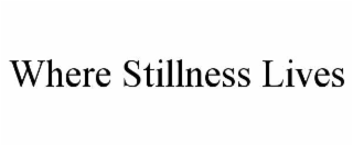 where stillness lives