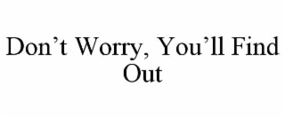 don’t worry, you’ll find out