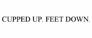 cupped up. feet down.