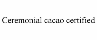 ceremonial cacao certified